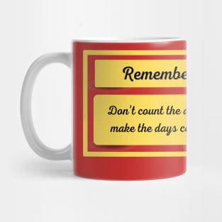 DONT COUNT THE DAYS (PHRASES FOR LIVING) Mug